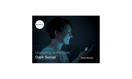 Marketing In the Dark: Dark Social